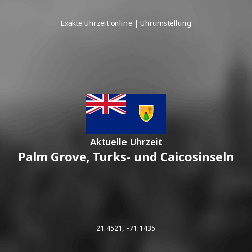 Aktuelle Uhrzeit in Palm Grove, Turks- und Caicosinseln