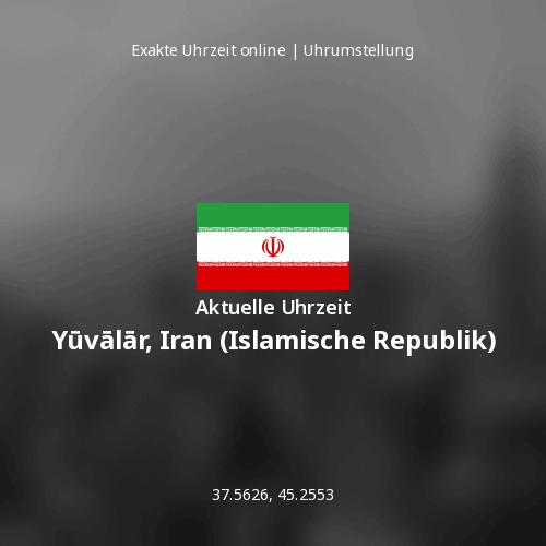 Aktuelle Uhrzeit in Yūvālār, Iran (Islamische Republik)