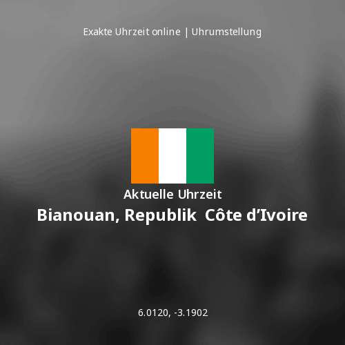 Aktuelle Uhrzeit in Bianouan, Republik Côte d’Ivoire