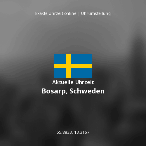 Aktuelle Uhrzeit in Bosarp, Schweden