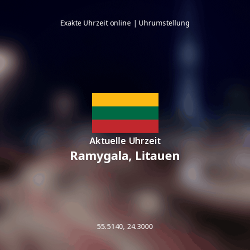 Aktuelle Uhrzeit in Ramygala, Litauen