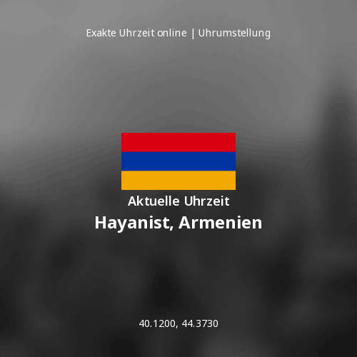 Aktuelle Uhrzeit in Hayanist, Armenien