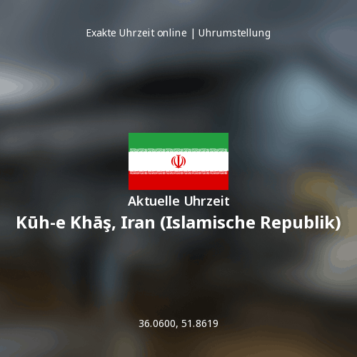 Aktuelle Uhrzeit in Kūh-e Khāş, Iran (Islamische Republik)