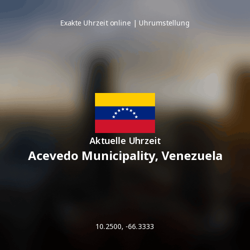 Aktuelle Uhrzeit in Acevedo Municipality, Venezuela