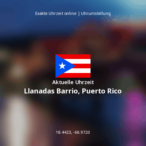 Aktuelle Uhrzeit in Llanadas Barrio, Puerto Rico