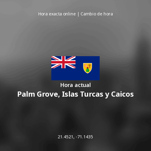 Hora actual en Palm Grove, Islas Turcas y Caicos