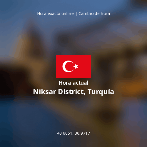 Hora actual en Niksar District, Turquía