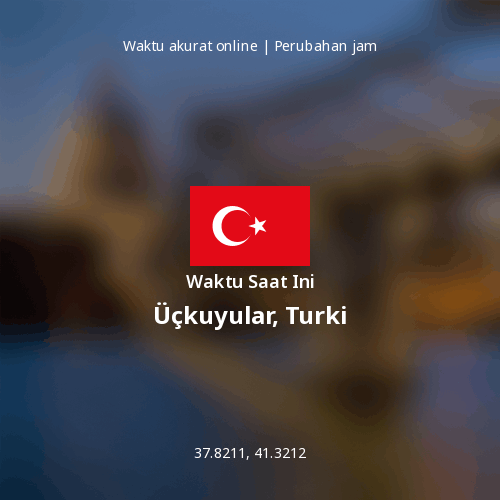Waktu Saat Ini di Üçkuyular, Turki
