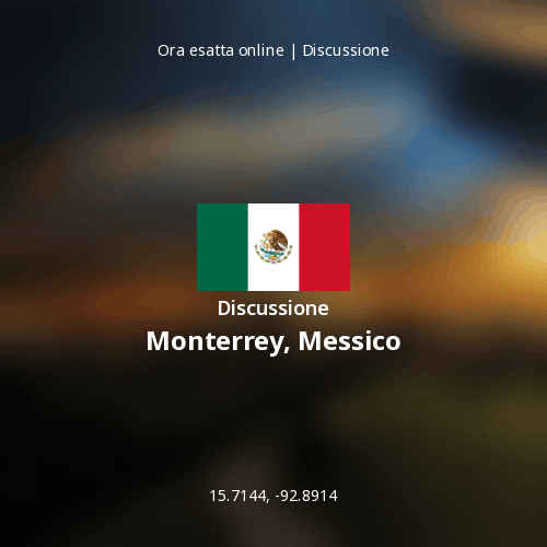 Discussione su Monterrey, Messico