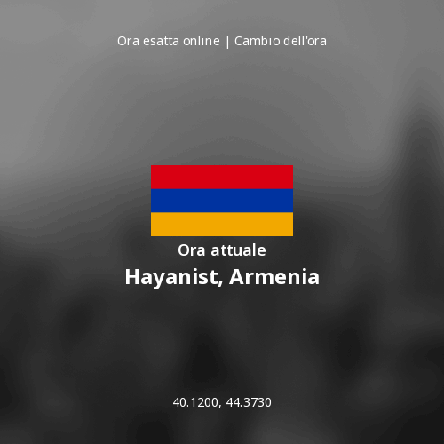 Ora attuale in Hayanist, Armenia