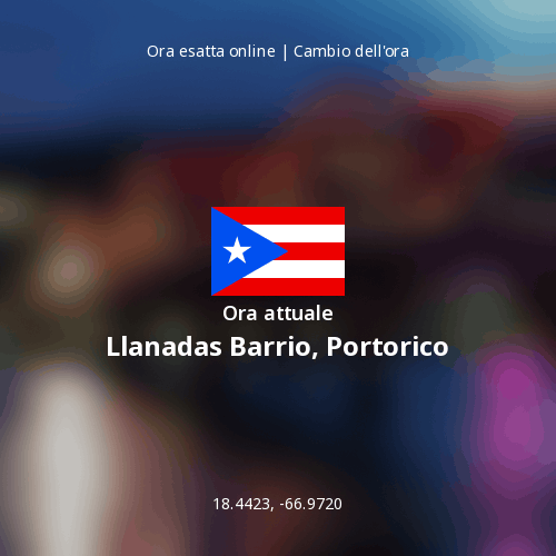 Ora attuale in Llanadas Barrio, Portorico