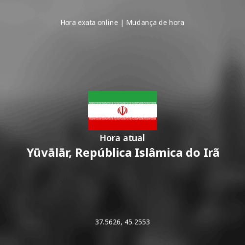 Hora atual em Yūvālār, República Islâmica do Irã