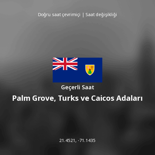 Palm Grove, Turks ve Caicos Adaları için Geçerli Saat