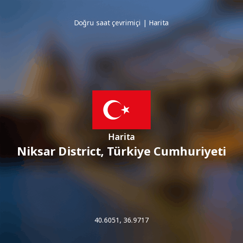 Niksar District, Türkiye Cumhuriyeti haritası
