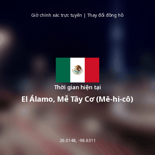 Thời gian hiện tại tại El Álamo, Mễ Tây Cơ (Mê-hi-cô)