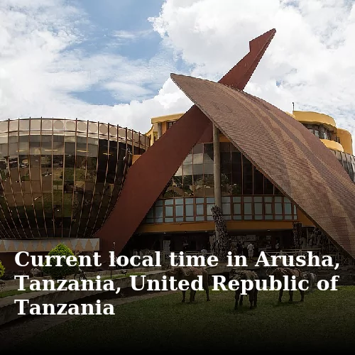 Current local time in Arusha, Tanzania, United Republic of Tanzania