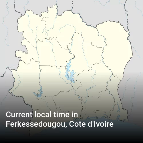 Current local time in Ferkessedougou, Cote d'Ivoire