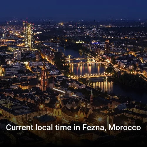 Current local time in Fezna, Morocco