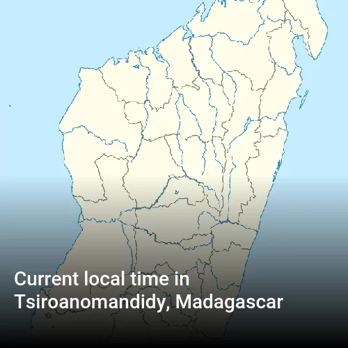 Current local time in Tsiroanomandidy, Madagascar