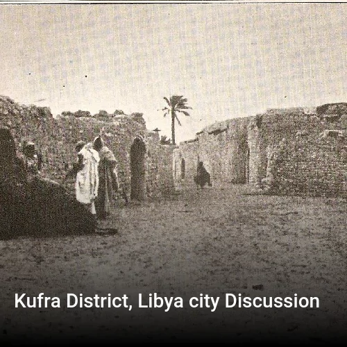 Kufra District, Libya city Discussion