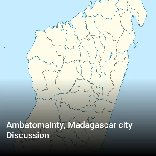 Ambatomainty, Madagascar city Discussion