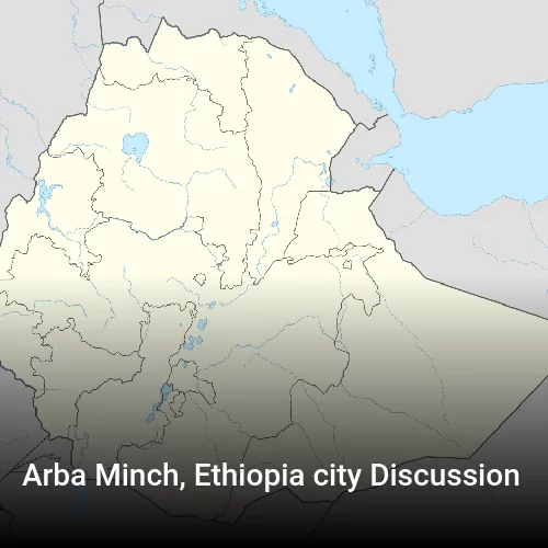 Arba Minch, Ethiopia city Discussion