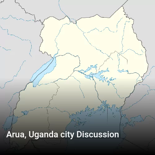 Arua, Uganda city Discussion