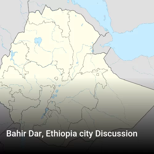 Bahir Dar, Ethiopia city Discussion