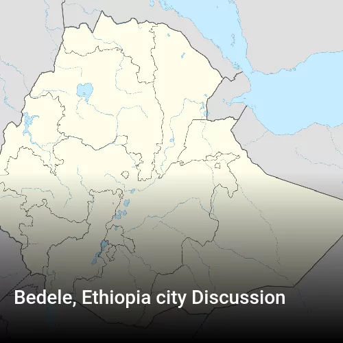 Bedele, Ethiopia city Discussion