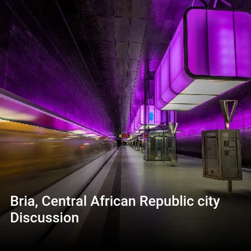 Bria, Central African Republic city Discussion