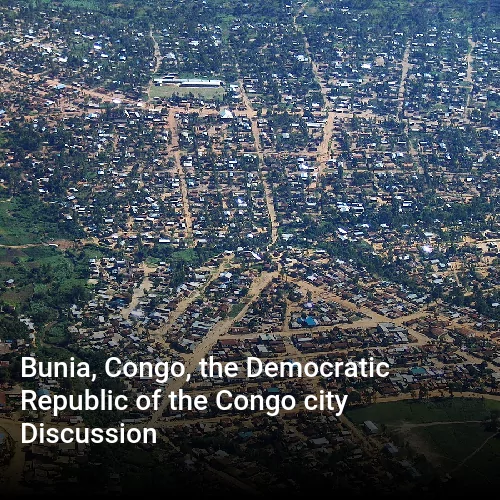 Bunia, Congo, the Democratic Republic of the Congo city Discussion