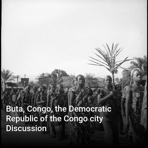 Buta, Congo, the Democratic Republic of the Congo city Discussion