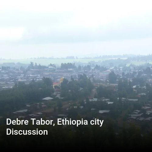 Debre Tabor, Ethiopia city Discussion