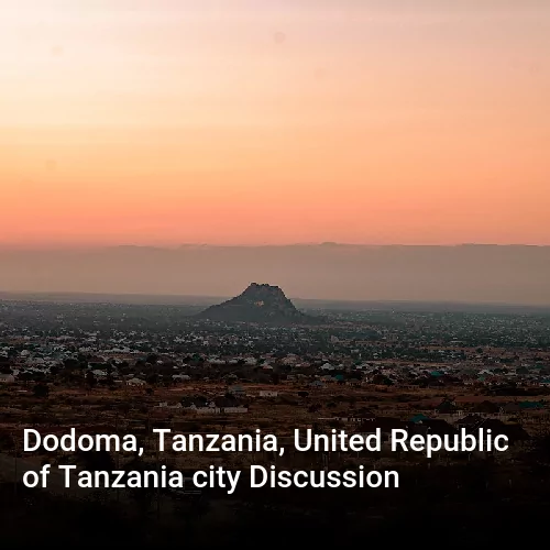 Dodoma, Tanzania, United Republic of Tanzania city Discussion