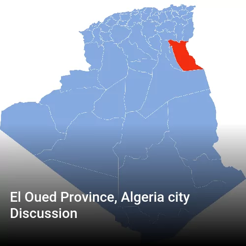 El Oued Province, Algeria city Discussion