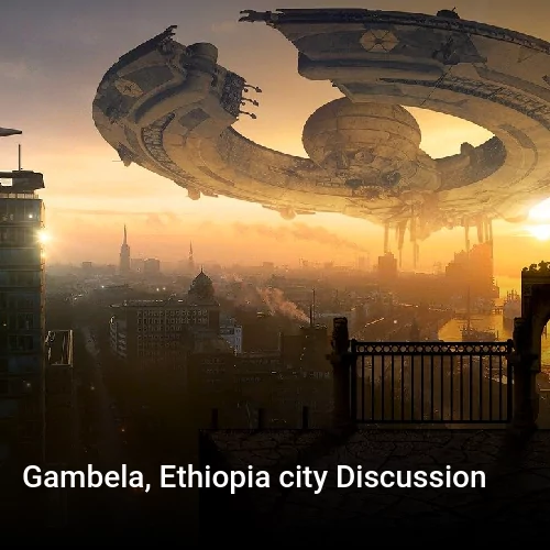 Gambela, Ethiopia city Discussion
