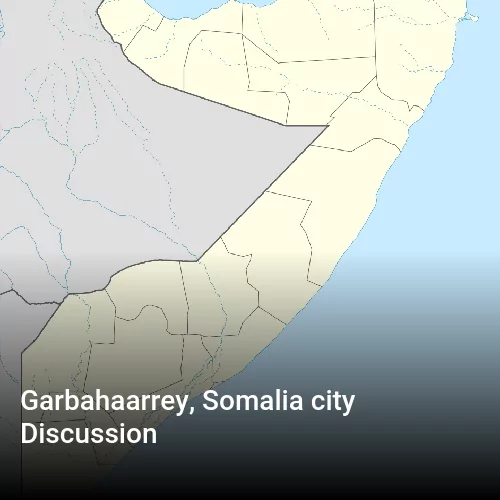Garbahaarrey, Somalia city Discussion