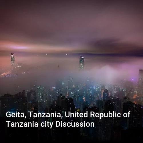 Geita, Tanzania, United Republic of Tanzania city Discussion