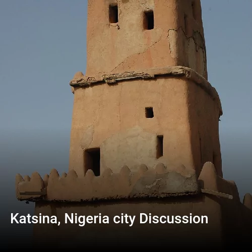 Katsina, Nigeria city Discussion