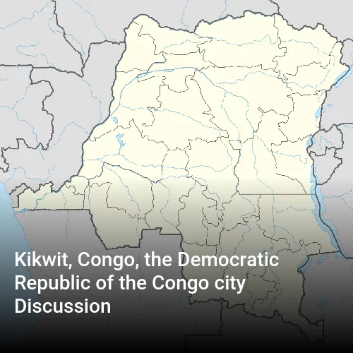Kikwit, Congo, the Democratic Republic of the Congo city Discussion