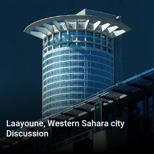 Laayoune, Western Sahara city Discussion