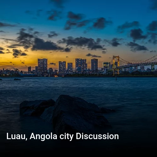 Luau, Angola city Discussion