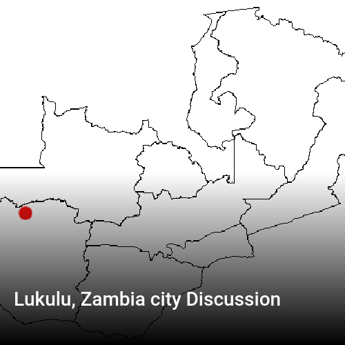 Lukulu, Zambia city Discussion