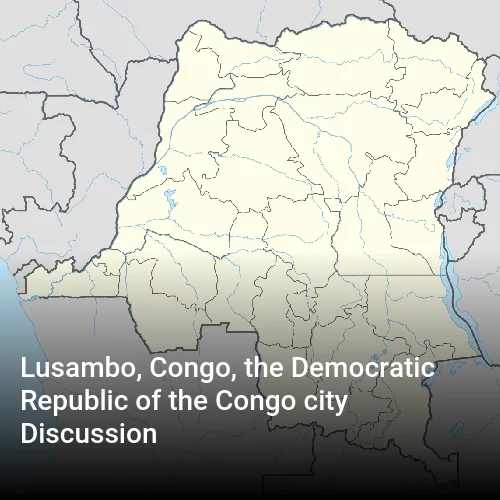 Lusambo, Congo, the Democratic Republic of the Congo city Discussion