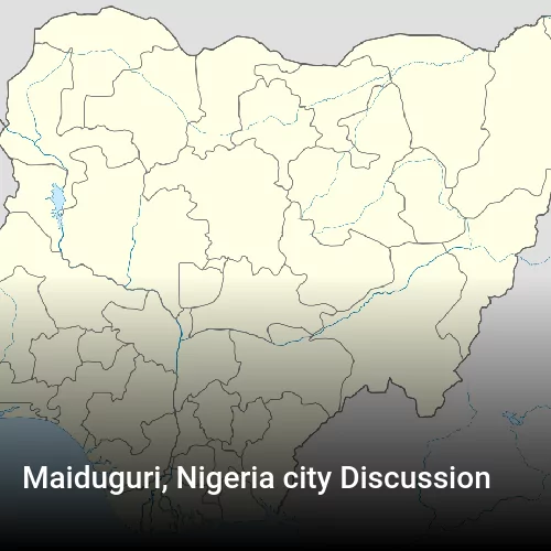 Maiduguri, Nigeria city Discussion