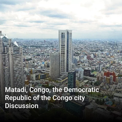 Matadi, Congo, the Democratic Republic of the Congo city Discussion