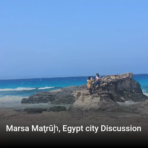 Marsa Maţrūḩ, Egypt city Discussion