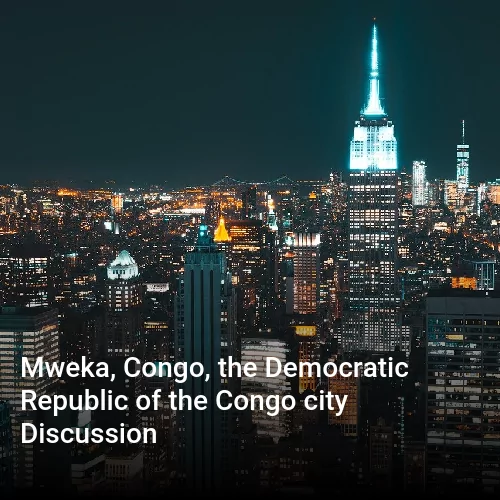 Mweka, Congo, the Democratic Republic of the Congo city Discussion