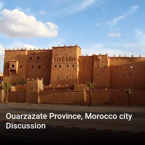 Ouarzazate Province, Morocco city Discussion