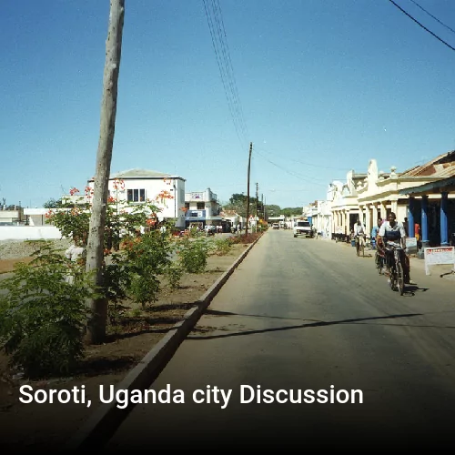 Soroti, Uganda city Discussion